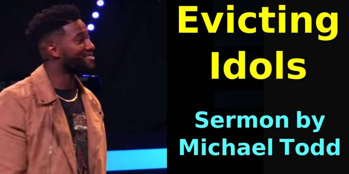 Michael Todd - Evicting Idols // 24Ever (Part 5) Michael Todd - Evicting Idols // 24Ever (Part 5)