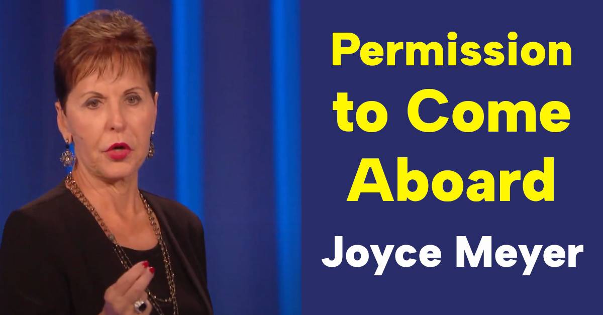 Permission to Come Aboard - Joyce Meyer Motivation (June-07-2019) Permission to Come Aboard - Joyce Meyer Motivation (June-07-2019)