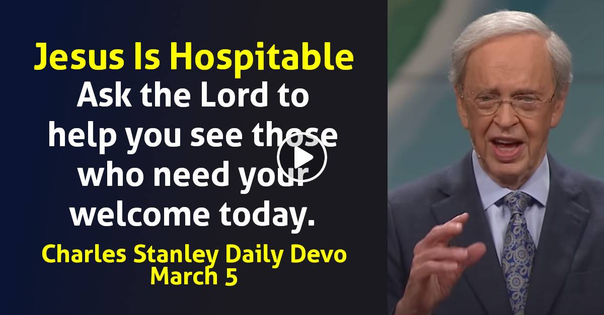 Charles Stanley (March 5, 2024) Daily Devotional Jesus Is Hospitable