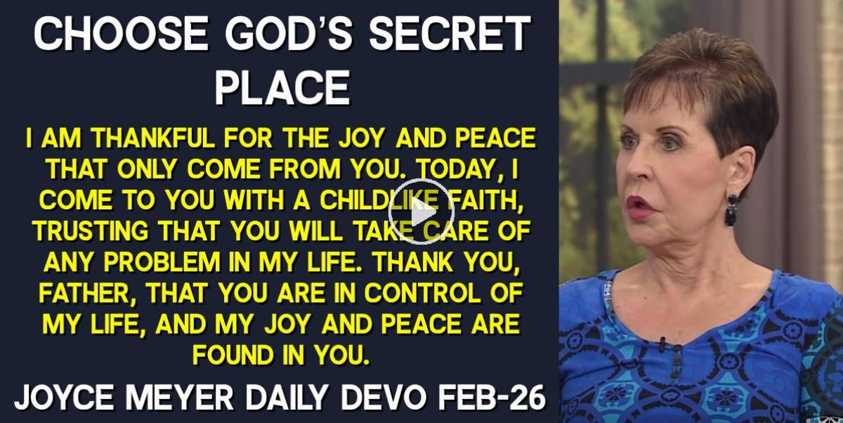 Joyce Meyer (February262023) Daily Devotional Choose God’s Secret Place