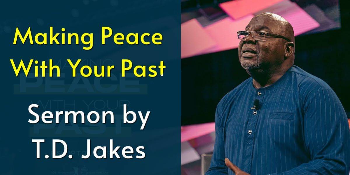 Td Jakes Making Peace With Your Past T.D. Jakes (October-28-2021) Watch Sermon: Making Peace With Your Past