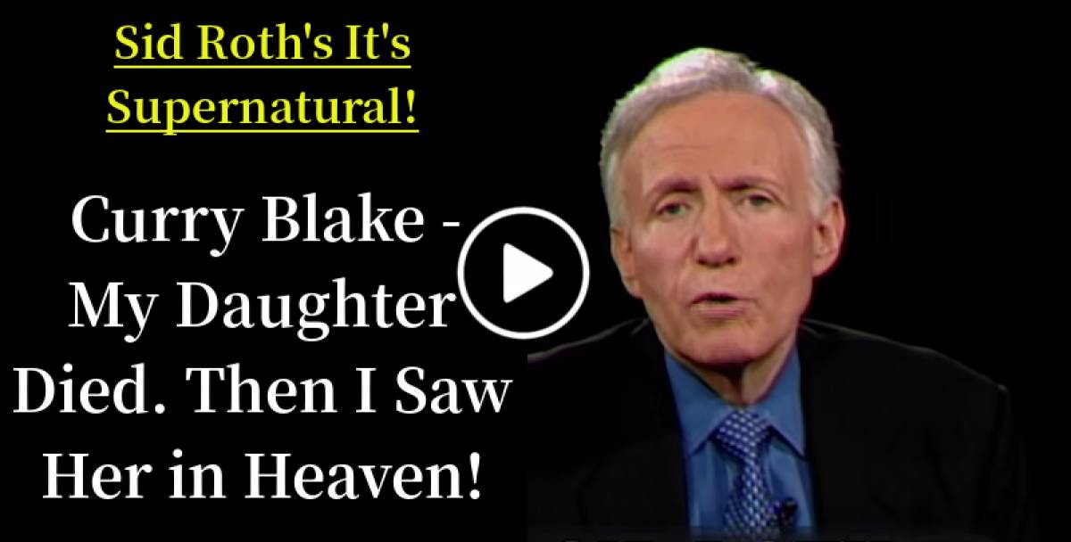 Sid Roth S It S Supernatural Curry Blake My Daughter Died Then I Saw Her In Heaven