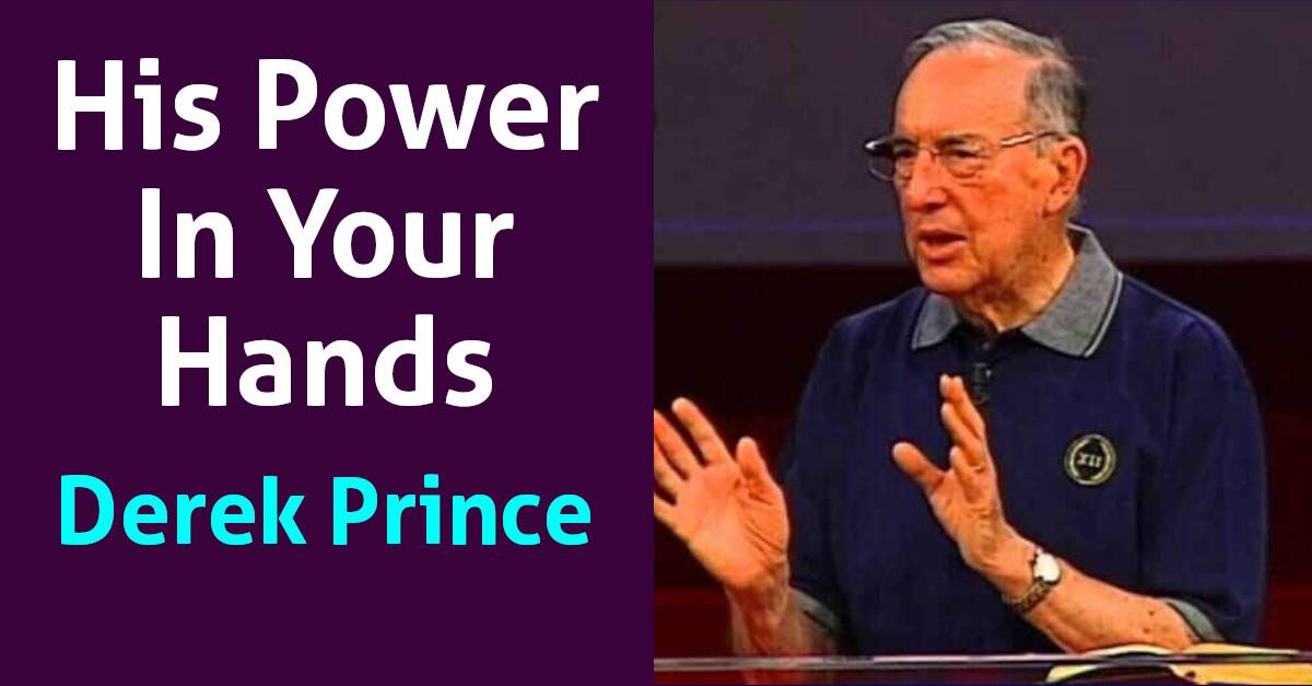 His Power In Your Hands - Derek Prince His Power In Your Hands - Derek Prince