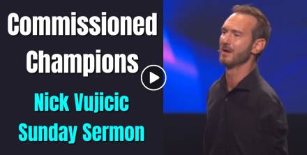 Commissioned Champions - Nick Vujicic Sunday Sermon