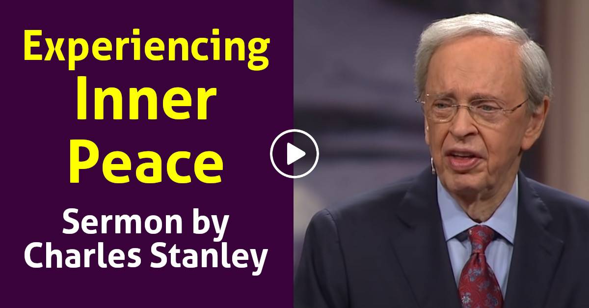 Experiencing Inner Peace - Charles Stanley Weekly Saturday sermon December-07-2019 Experiencing Inner Peace - Charles Stanley Weekly Saturday sermon December-07-2019