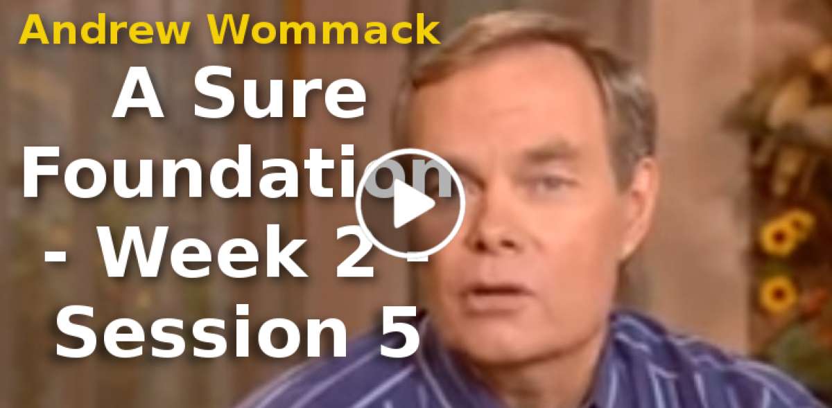 Andrew Wommack (October-11-2019) A Sure Foundation - Week 2 - Session 5.