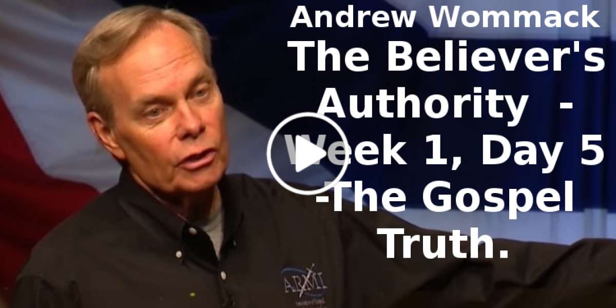 Andrew Wommack-The Believer's Authority - Week 1, Day 5 -The Gospel Truth(September-17-2019) Andrew Wommack-The Believer's Authority - Week 1, Day 5 -The Gospel Truth(September-17-2019)
