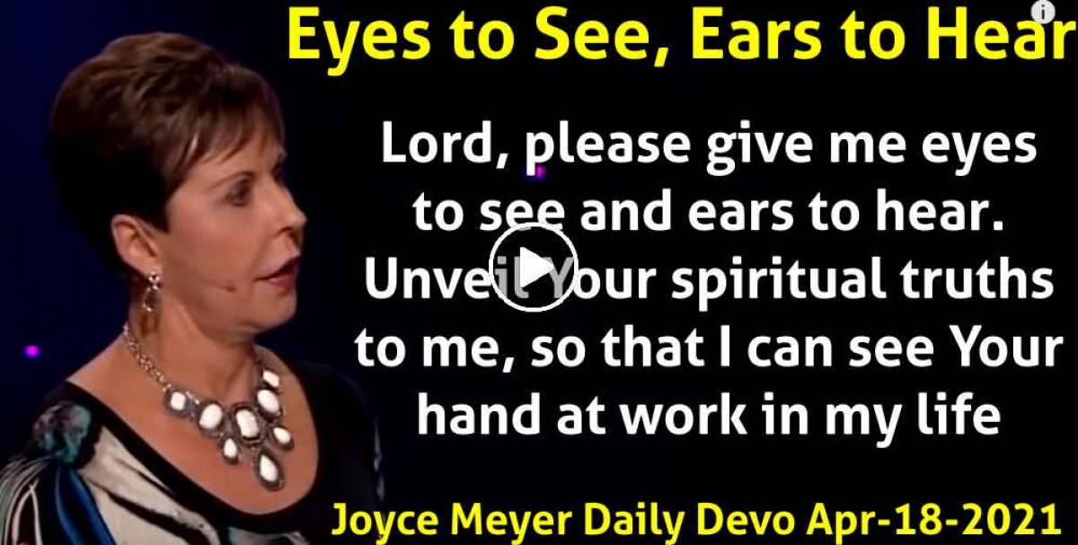 Joyce Meyer (April182021) Daily Devotional Eyes to See, Ears to Hear